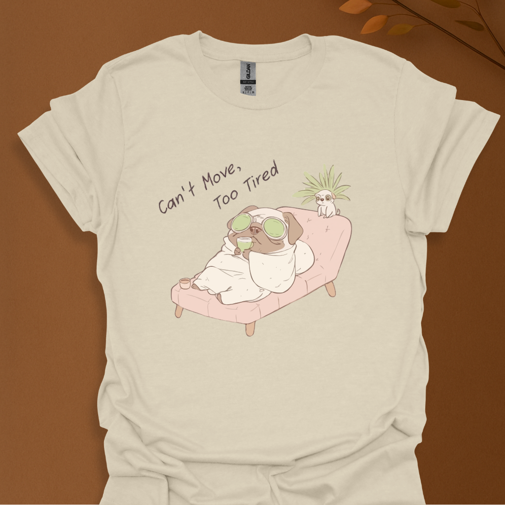 Can’t Move, Too Tired Pug T-Shirt