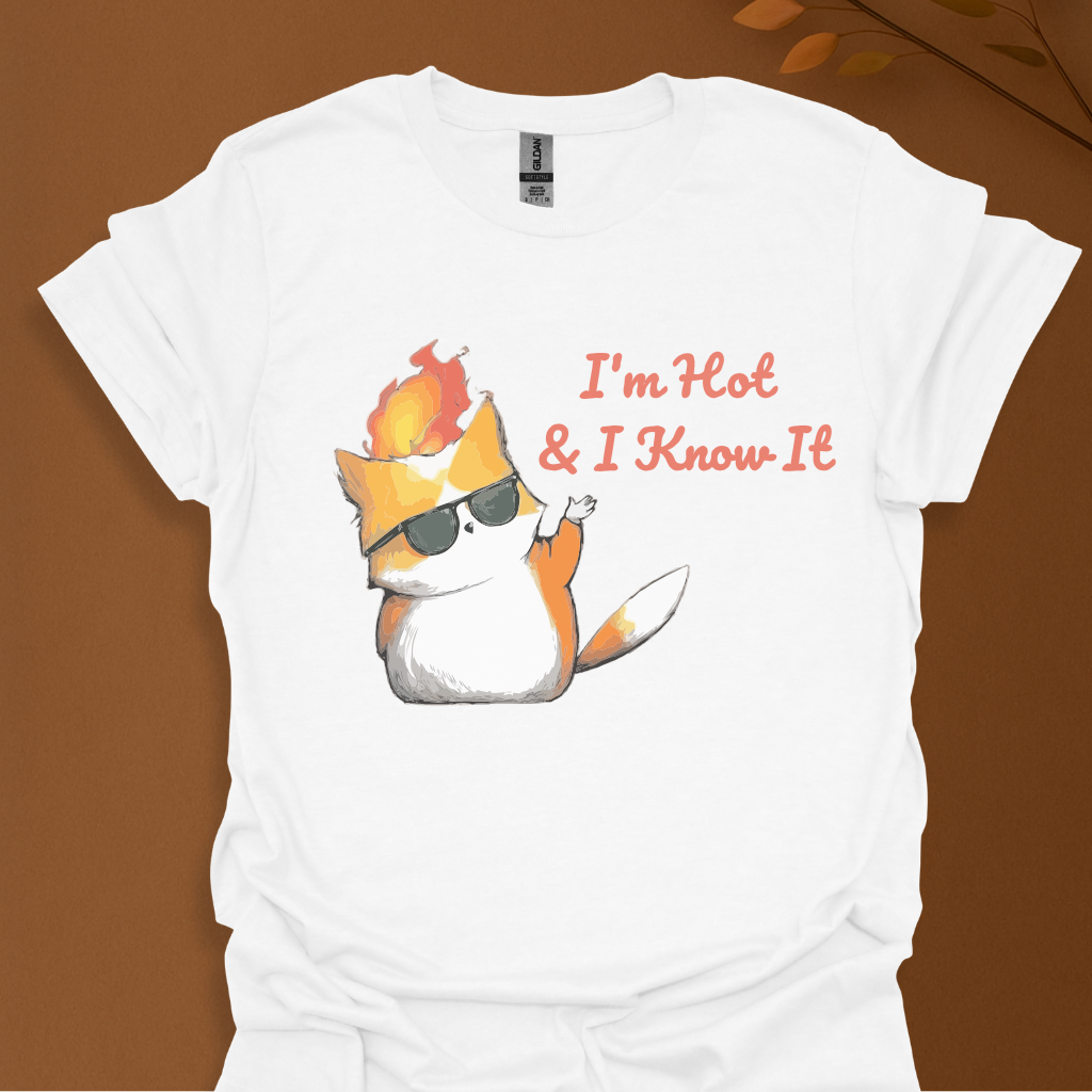 I'm Hot & I Know It" T-Shirt
