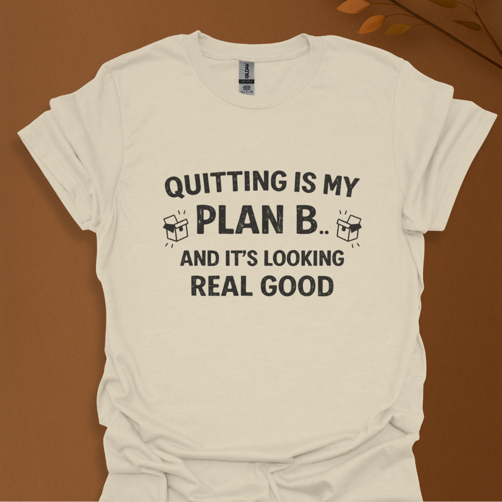 'Quitting Is My Plan B' Graphic T-Shirt — Funny Sarcastic Tee for Quitters & Career Breaks
