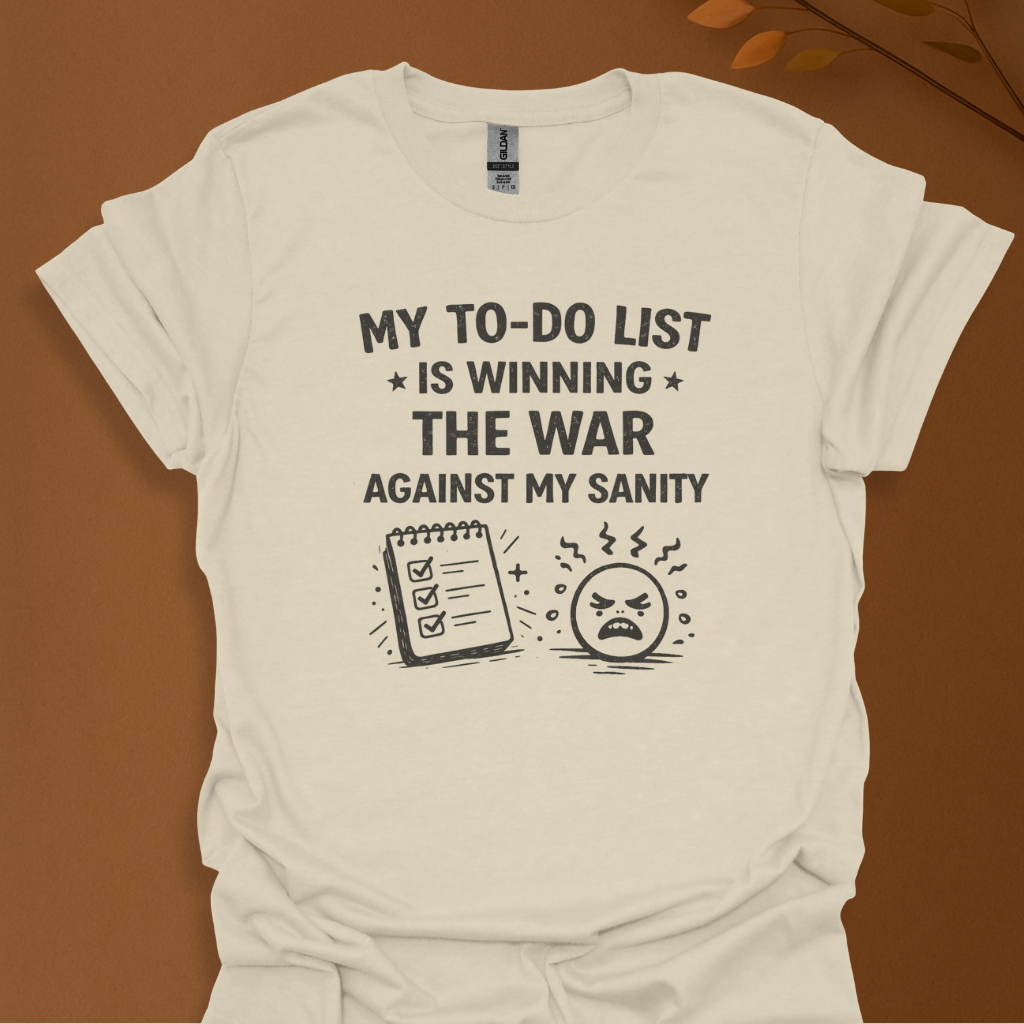 “My To‑Do List Is Winning the War Against My Sanity” T-Shirt
