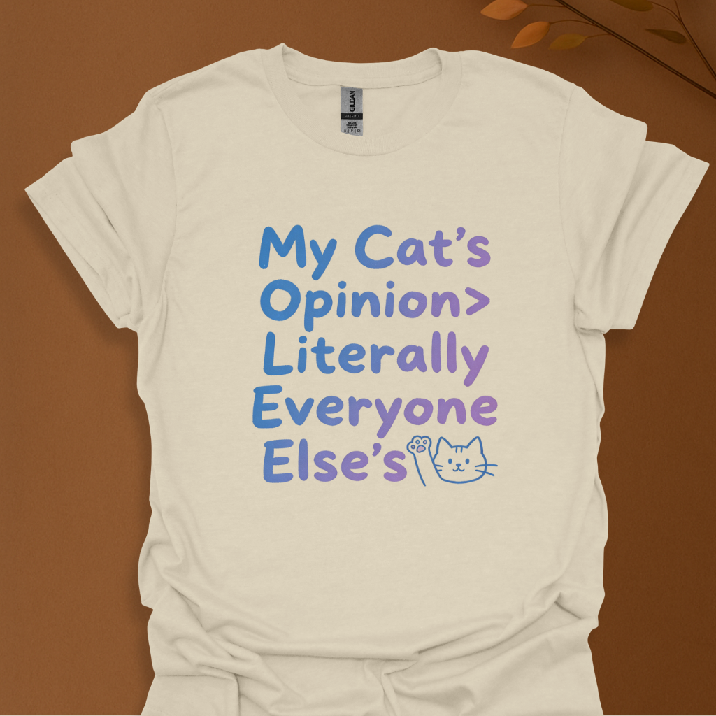 My Cat’s Opinion Is Greater Than Literally Everyone Else’s – Funny Cat Lover T-Shirt