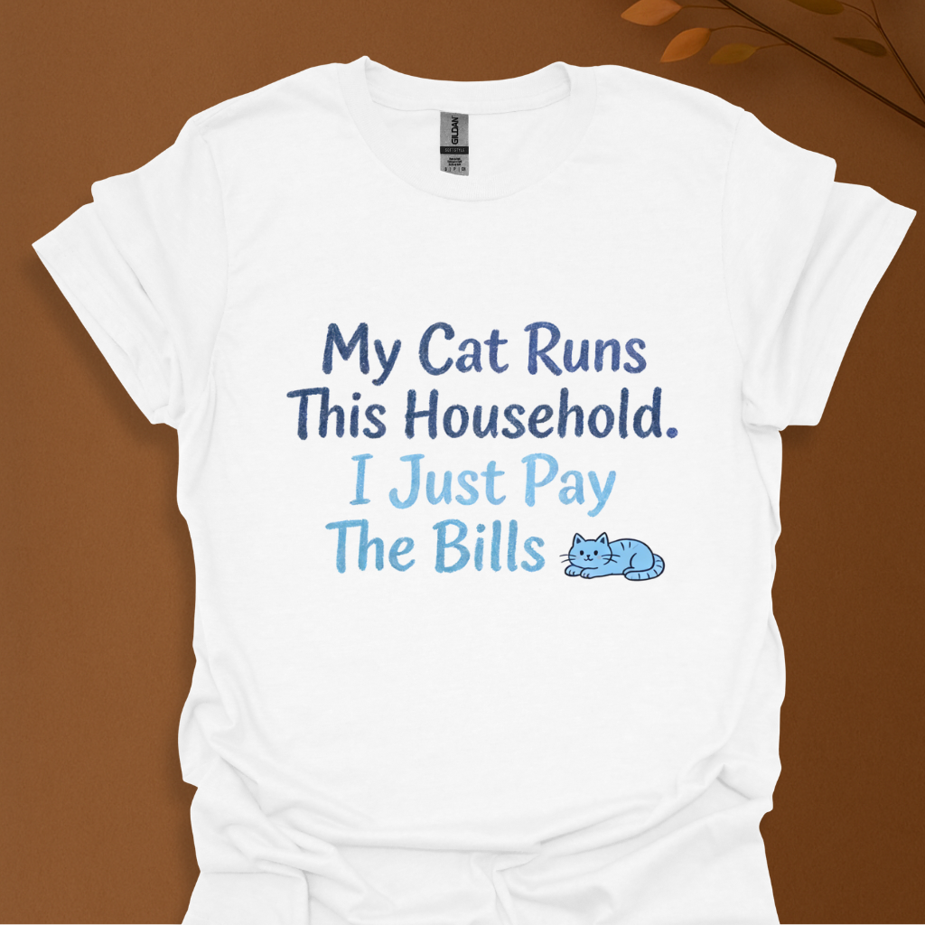 My Cat Runs This Household. I Just Pay The Bills – Funny Cat Lover T-Shirt