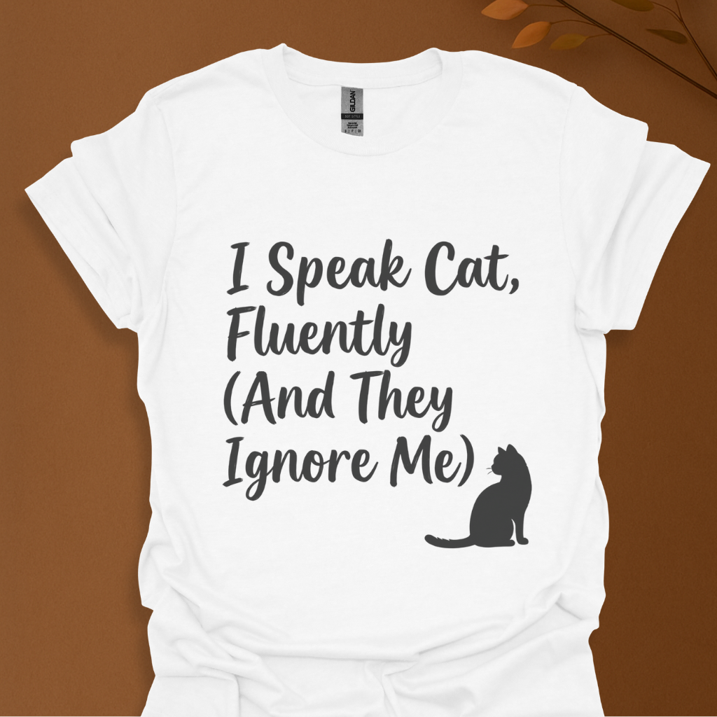 I Speak Cat Fluently (And They Ignore Me) T-Shirt