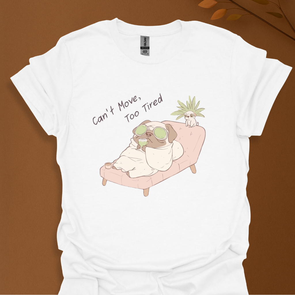 Can’t Move, Too Tired Pug T-Shirt
