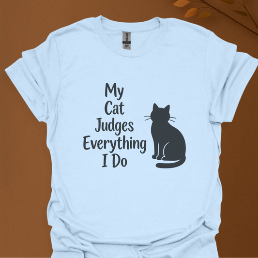 My Cat Judges Everything I Do T-Shirt — Funny Cat Lover Tee