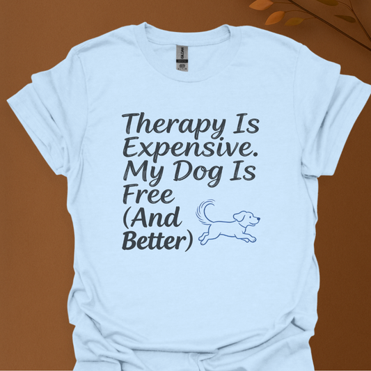 Therapy Is Expensive. My Dog Is Free (And Better) – Funny Dog Lover T-Shirt
