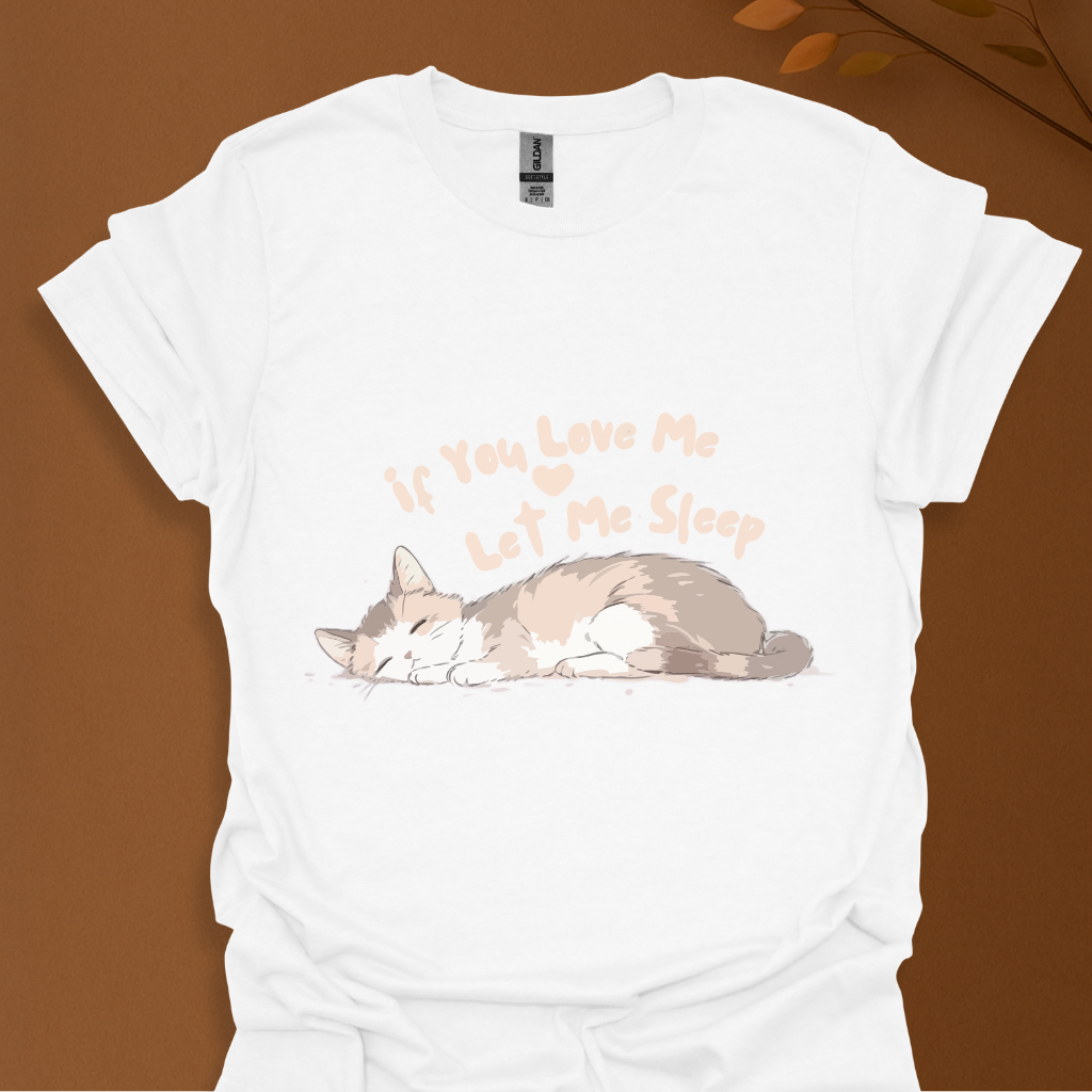 If You Love Me Let Me Sleep Cat T-Shirt – Cute Sleeping Kitty Graphic Tee
