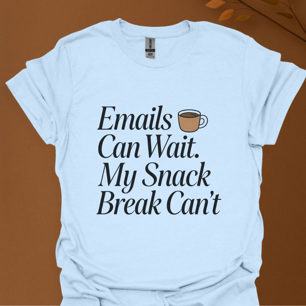 Snack Break T-Shirt — "email can wait my snack break cant" Funny Food Lover Tee