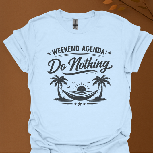 Weekend Agenda "Do Nothing" T-Shirt — Relaxed Lazy Day Tee
