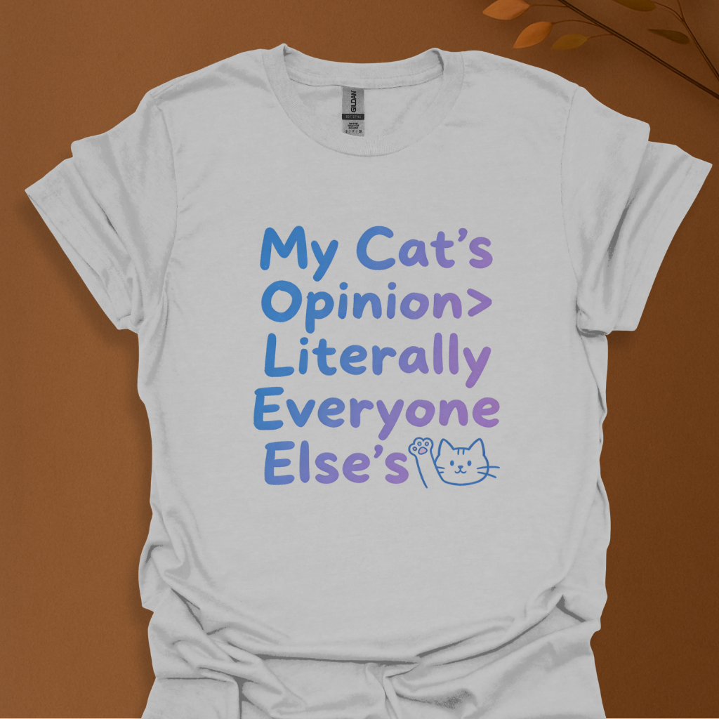 My Cat’s Opinion Is Greater Than Literally Everyone Else’s – Funny Cat Lover T-Shirt