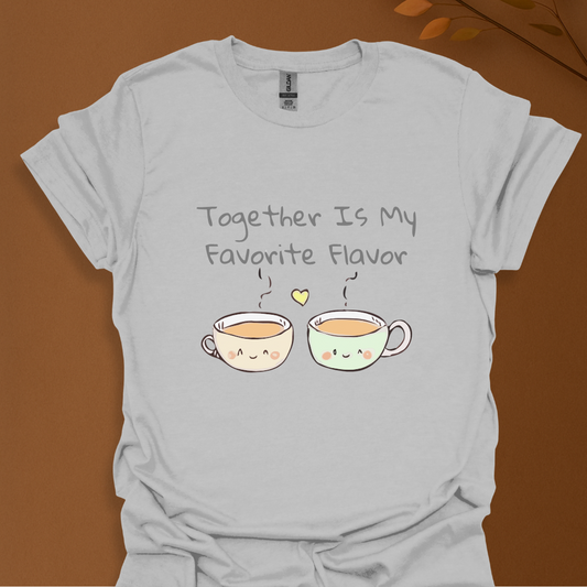 Together Is My Favorite Flavor T-Shirt