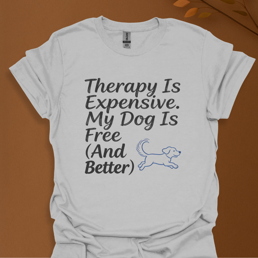 Therapy Is Expensive. My Dog Is Free (And Better) – Funny Dog Lover T-Shirt