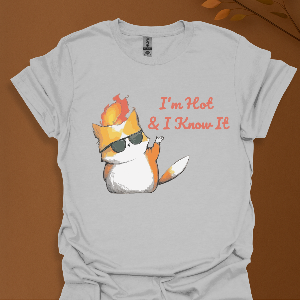 I'm Hot & I Know It" T-Shirt