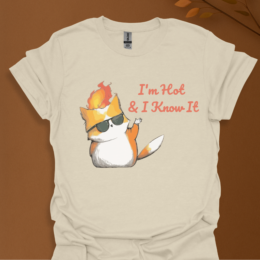 I'm Hot & I Know It" T-Shirt