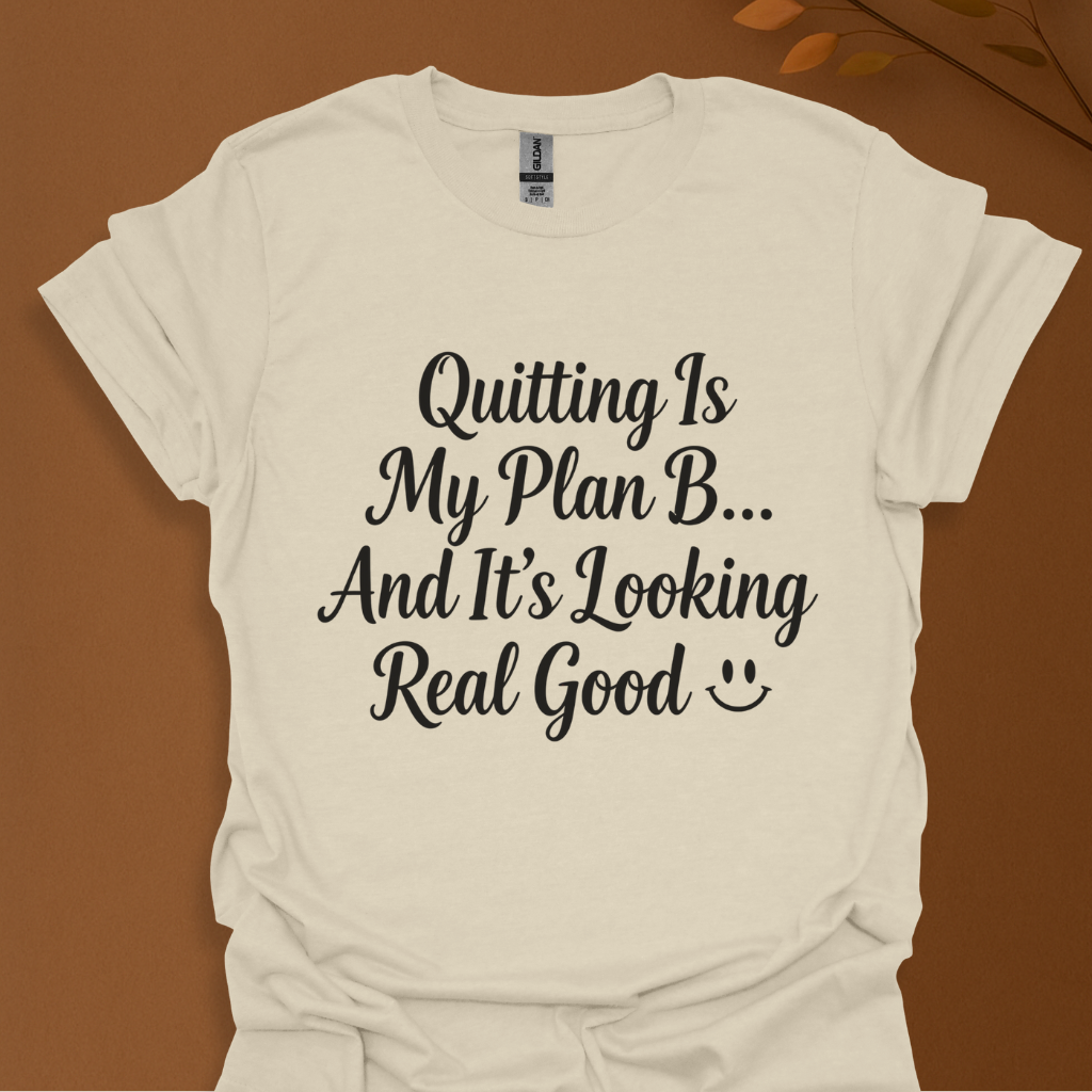 Quitting Is My Plan B T-Shirt — Funny Motivational Tee for Burnout & Career Change