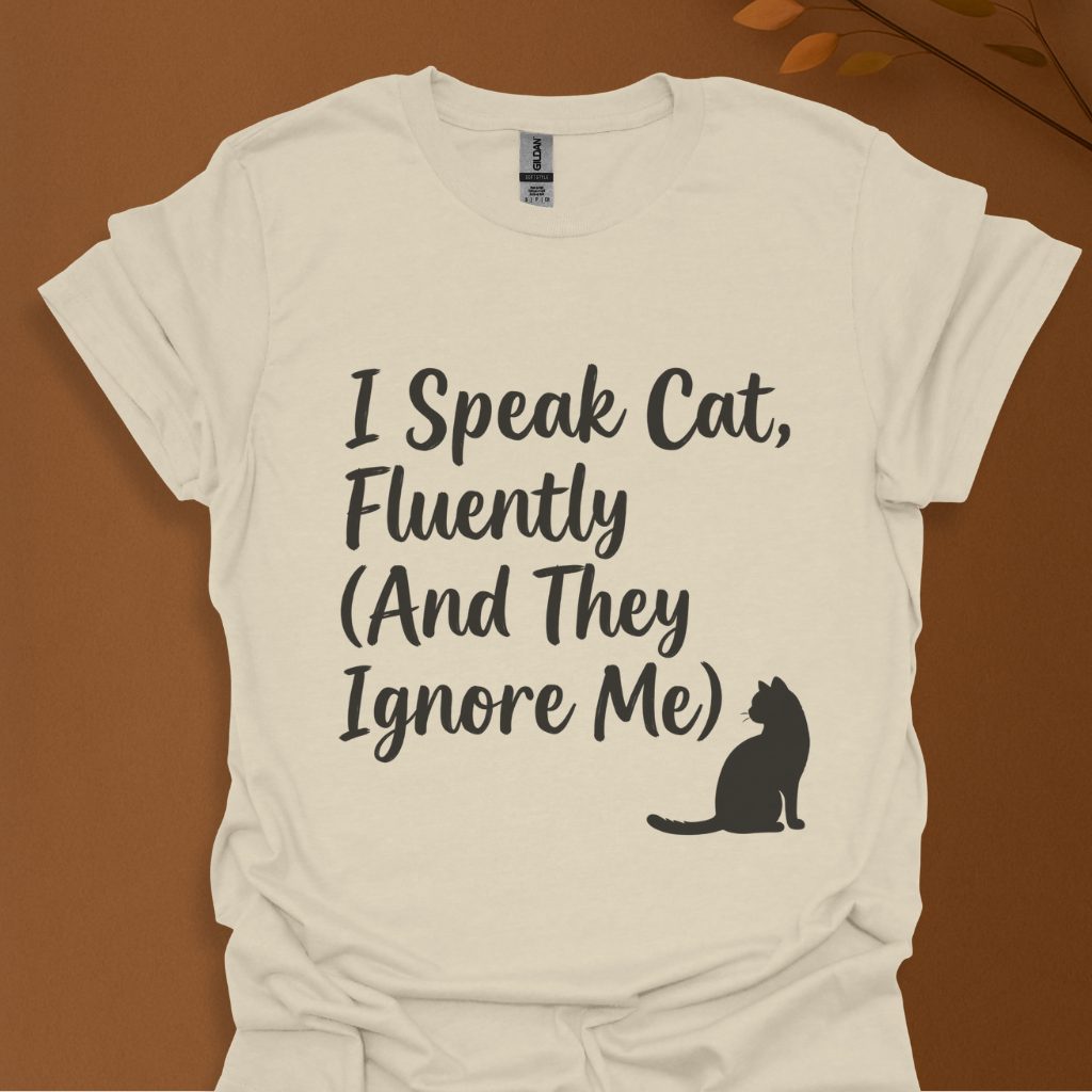 I Speak Cat Fluently (And They Ignore Me) T-Shirt