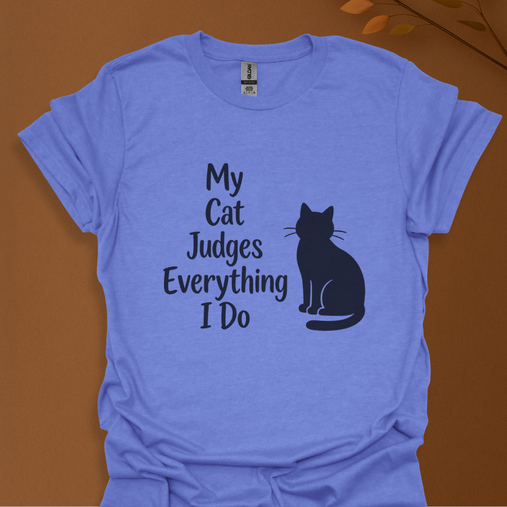My Cat Judges Everything I Do T-Shirt — Funny Cat Lover Tee