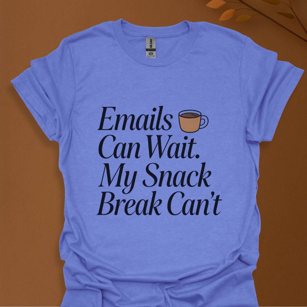 Snack Break T-Shirt — "email can wait my snack break cant" Funny Food Lover Tee