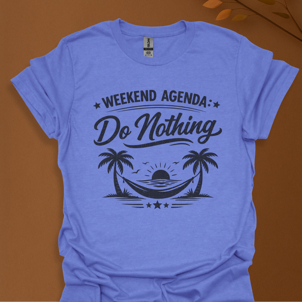 Weekend Agenda "Do Nothing" T-Shirt — Relaxed Lazy Day Tee