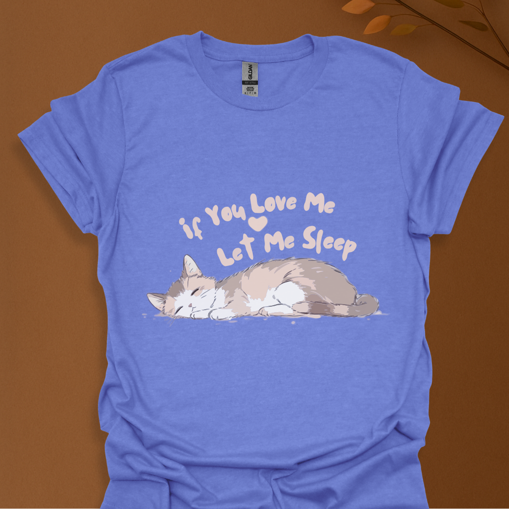If You Love Me Let Me Sleep Cat T-Shirt – Cute Sleeping Kitty Graphic Tee
