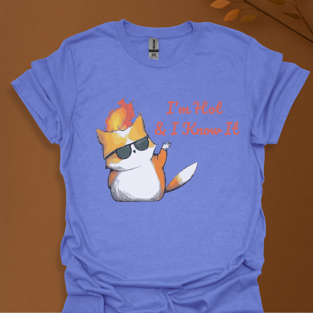 I'm Hot & I Know It" T-Shirt