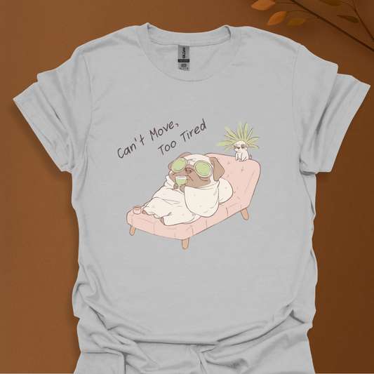 Can’t Move, Too Tired Pug T-Shirt