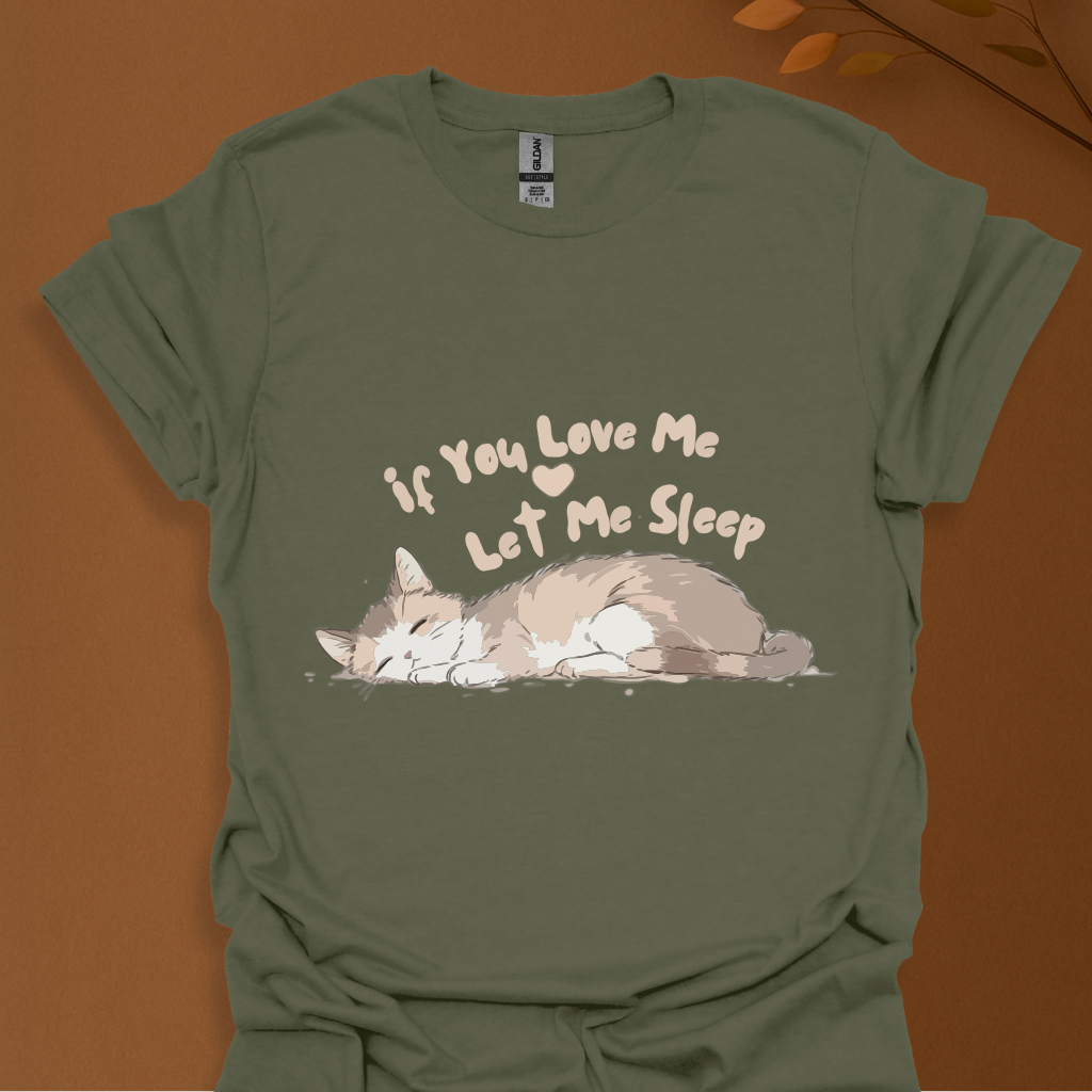 If You Love Me Let Me Sleep Cat T-Shirt – Cute Sleeping Kitty Graphic Tee