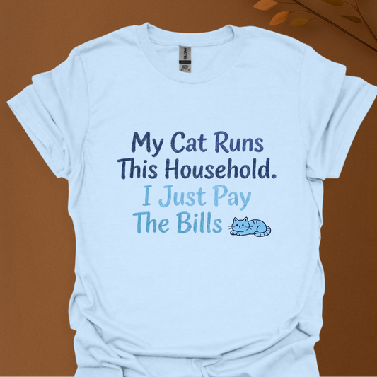 My Cat Runs This Household. I Just Pay The Bills – Funny Cat Lover T-Shirt