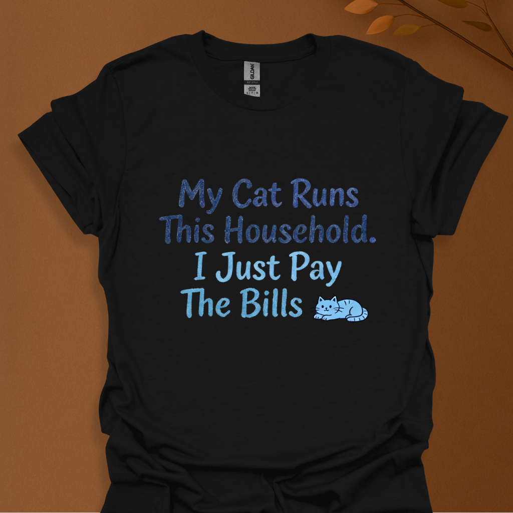 My Cat Runs This Household. I Just Pay The Bills – Funny Cat Lover T-Shirt